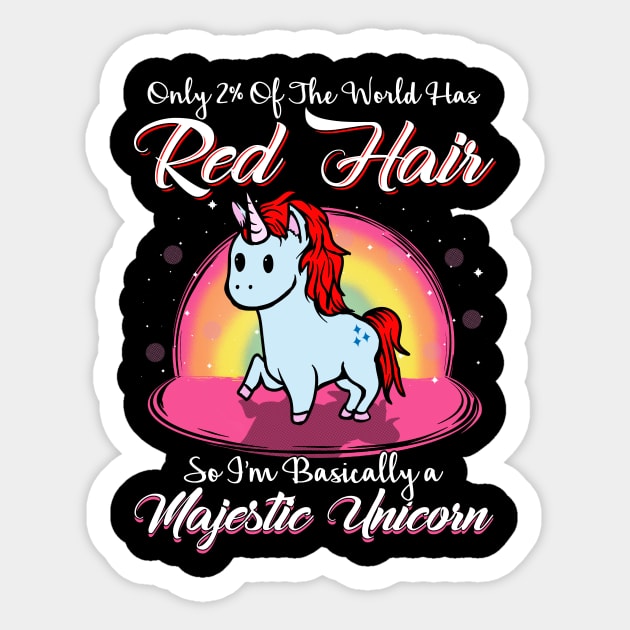 Only 2% of he world has red hair So I'm basically a majestic unicorn Sticker by captainmood